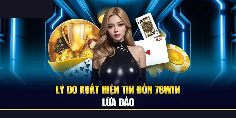 78WIN Lừa Đảo: Giải Đáp Thực Hư Sự Thật Về Tin Đồn 3 78WIN lừa đảo và không thể truy cập
