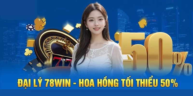 Đại Lý 78WIN - Kiếm Tiền Bền Vững Chiết Khấu Không Giới Hạn 2 Quyền lợi chỉ dành cho đại lý tại 78WIN