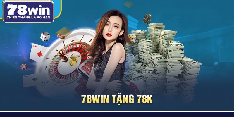 78WIN tặng 78k Chào Đón Tân Binh Trải Nghiệm Sản Phẩm 2 Điều kiện nhận 78K miễn phí từ 78Win