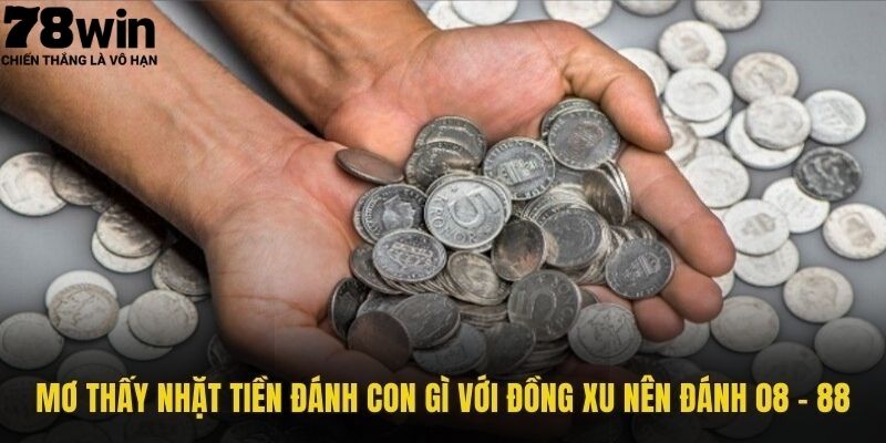 Mơ thấy nhặt tiền đánh con gì & bí ẩn về số thần tài tại 78WIN 2 Mơ thấy nhặt tiền đánh con gì với đồng xu