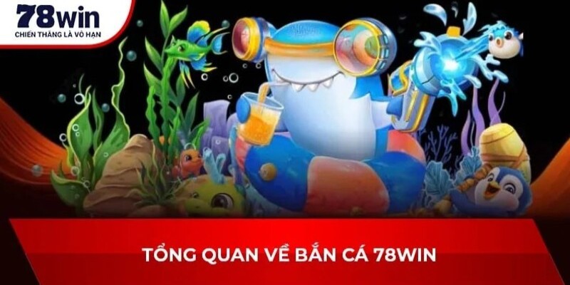 Bắn Cá Thần Tài 78WIN – Chinh Phục Đại Dương Săn Thưởng 1 Tổng quan về bắn cá thần tài 78WIN