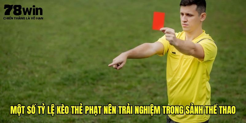 Kèo Thẻ Phạt Là Gì - Giải Đáp Ý Nghĩa Chi Tiết Cho Tân Thủ 2 Một số tỷ lệ kèo thẻ phạt nên trải nghiệm trong sảnh thể thao