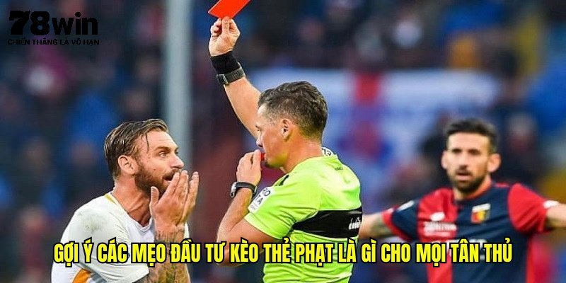 Kèo Thẻ Phạt Là Gì - Giải Đáp Ý Nghĩa Chi Tiết Cho Tân Thủ 3 Gợi ý các mẹo đầu tư kèo thẻ phạt là gì cho mọi tân thủ